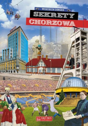 Sekrety Chorzowa Wojciech Dinges