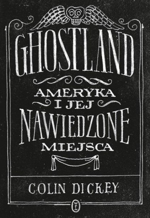 Ghostland. Ameryka i jej nawiedzone miejsca Colin Dickey, Jerzy Kozłowski