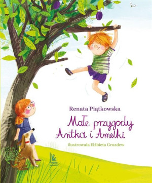 Małe przygody Antka i Amelki Renata Piątkowska, Elżbieta Grozdew