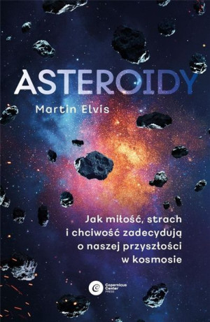 Asteroidy. Jak miłość, strach i chciwość.. Martin Elvis