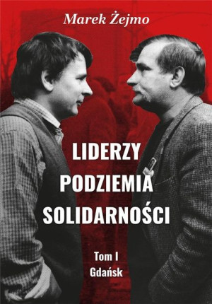 Liderzy Podziemia Solidarności T.1 Gdańsk Marek Żejmo