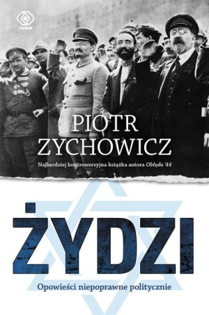 Żydzi. Opowieści niepoprawne politycznie cz.4 Piotr Zychowicz