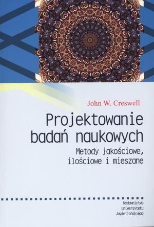 Projektowanie badań naukowych. Metody jakościowe John W. Creswell