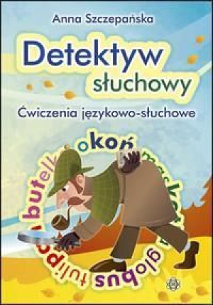 Detektyw słuchowy - Ćwiczenia językowo-słuchowe Anna Szczepańska