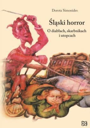 Śląski horror. O diabłach, skarbnikach i utopcach Dorota Simonides