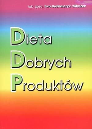 Dieta dobrych produktów Ewa Bednarczyk-Witoszek