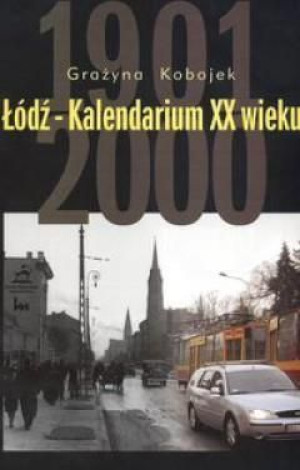 Łódź-Kalendarium XX wieku Grażyna Kobojek