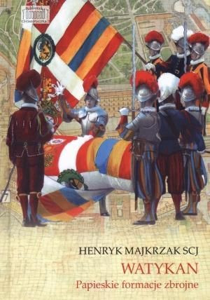 Watykan. Papieskie formacje zbrojne Henryk Majkrzak
