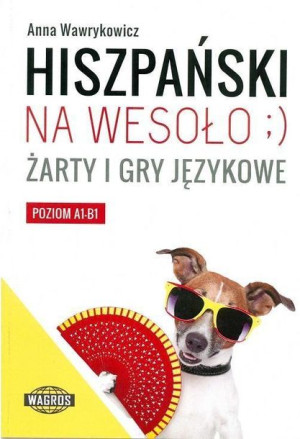 Hiszpański na wesoło ;) Żarty i gry językowe Anna Wawrykowicz