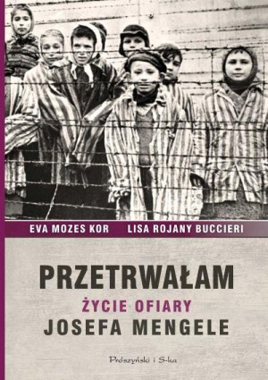 Przetrwałam. Życie ofiary Josefa Mengele Eva Mozes Kor, Rojany Buccieri