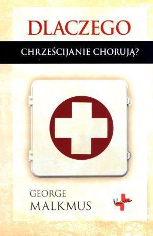 Dlaczego chrześcijanie chorują? Malkmus George