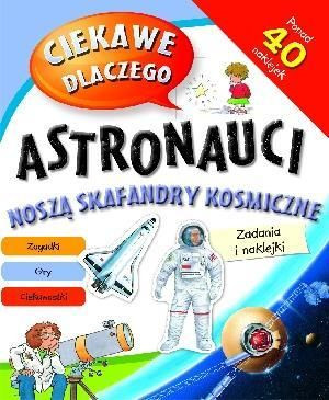 Ciekawe dlaczego - Astronauci noszą skafandry... ? praca zbiorowa