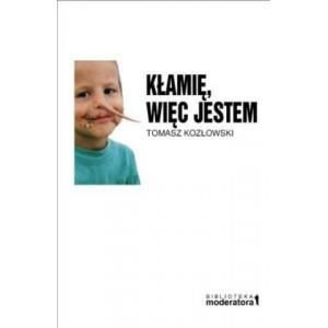 Kłamię, więc jestem Tomasz Kozłowski