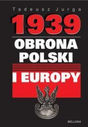 1939. Obrona Polski i Europy Tadeusz Jurga