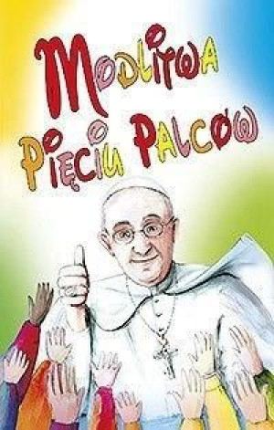 Modlitwa pięciu palców Papież Franciszek