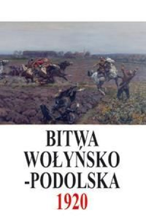 Bitwa Wołyńsko-Podolska 5 IX - 21 X 1920 praca zbiorowa