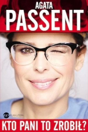 Kto pani to zrobił? Agata Passent