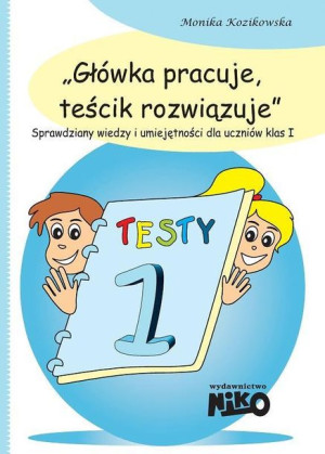 Główka pracuje, teścik rozwiązuje klasa 1 Monika Kozikowska