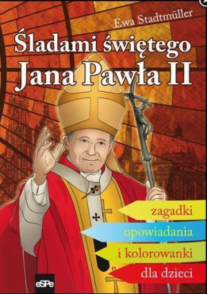 Śladami Świętego Jana Pawła II. Zagadki... Ewa Stadtmüller