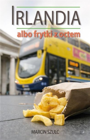 Irlandia albo frytki z octem Marcin Szulc