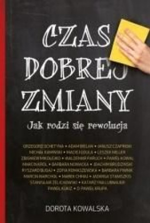 Czas dobrej zmiany. Jak rodzi się rewolucja Dorota Kowalska