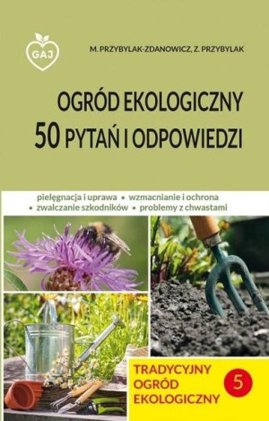 Tradycyjny ogród ekologiczny 50 pytań i odp. M.Przybylak-Zdanowicz