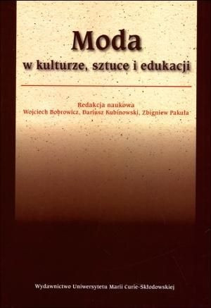 Moda w kulturze, sztuce i edukacji Dariusz Kubinowski, Wojciech Bobrowicz