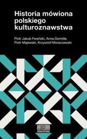 Historia mówiona polskiego kulturoznawstwa praca zbiorowa