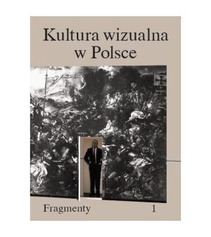 Kultura wizualna w Polsce. Tom 1. Fragmenty praca zbiorowa