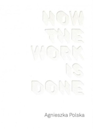 How the Work is Done Agnieszka Polska