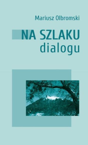 Na szlaku dialogu Mariusz Olbromski