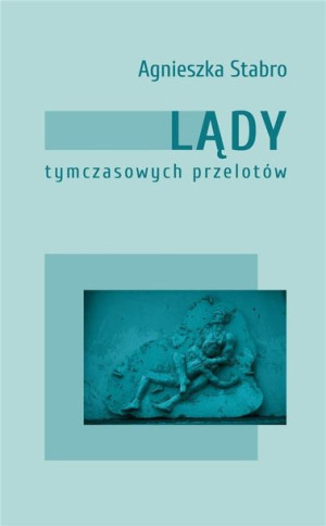 Lądy tymczasowych przelotów Agnieszka Stabro