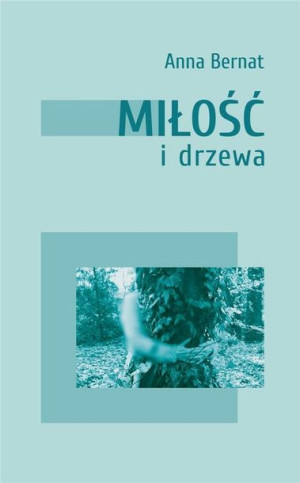 Miłość i drzewa Anna Bernat