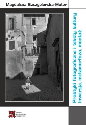 Praktyki fotograficzne i teksty kultury Magdalena Szczypiorska-Chrzanowska