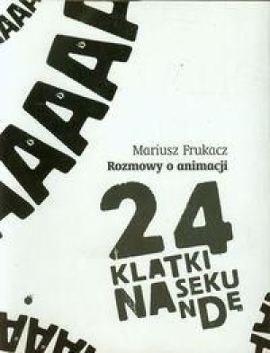 24 klatki na sekundę rozmowy o animacji Mariusz Frukacz
