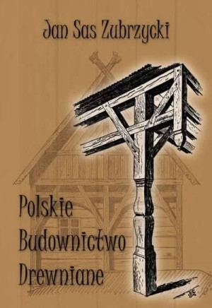 Polskie budownictwo drewniane Jan Sas Zubrzycki