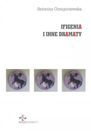 Ifigenia i inne dramaty Antonina Grzegorzewska