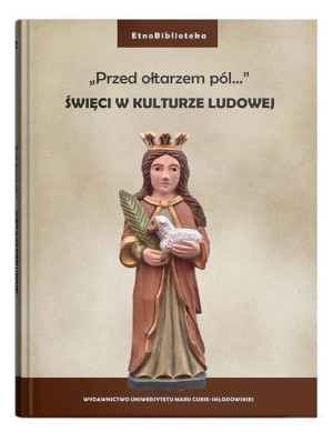 "Przed ołtarzem pól..." Święci w kulturze ludowej Gocół, Szadura