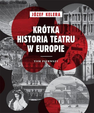 Krótka historia teatru w Europie T.1 Józef Kelera