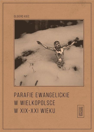 Parafie ewangelickie w Wielkopolsce w XIX-XXI w. Olgierd Kiec