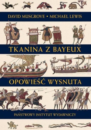 Tkanina z Bayeux. Opowieść wysnuta Michael Lewis, David Musgrove