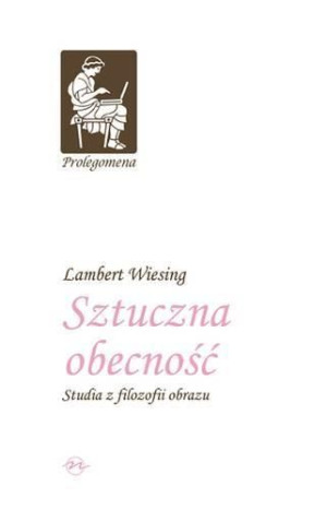 Sztuczna obecność. Studia z filozofii obrazu TW Lambert Wiesing