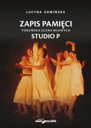 Zapis pamięci Toruńska Scena Młodych Studio P Lucyna Sowińska