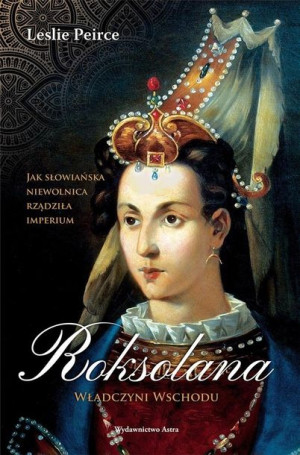 Roksolana. Władczyni Wschodu w.2 Leslie Peirce