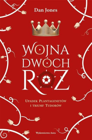 Wojna Dwóch Róż. Upadek Plantagenetów...w.2 Dan Jones
