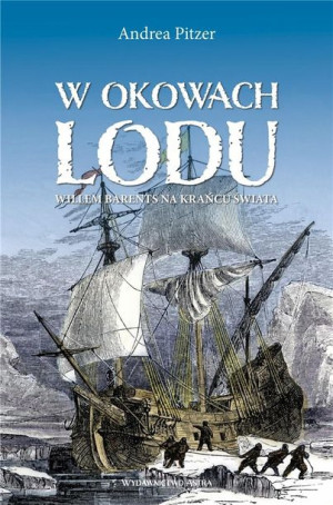 W okowach lodu. Willem Barents na krańcu świata Andrea Pitzer