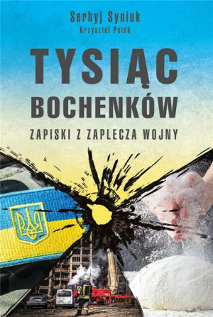 Tysiąc bochenków . Zapiski z zaplecza wojny Serhyj Siniuk