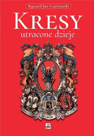 Kresy - utracone dzieje Ryszard Jan Czarnowski