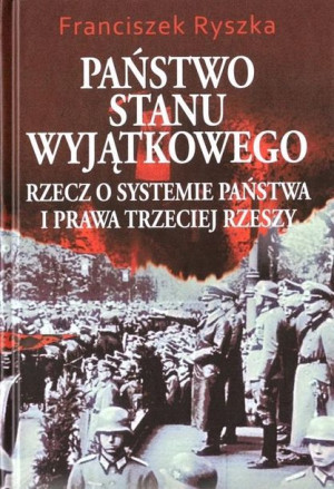 Państwo stanu wyjątkowego. Rzecz o systemie... Franciszek Ryszka
