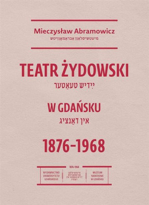 Teatr żydowski w Gdańsku 18761968 Mieczysław Abramowicz